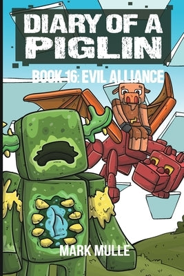 Diary of a Piglin Book 16: The Evil Alliance by Mulle, Mark