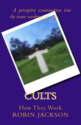 Cults: How They Work by Jackson, Robin