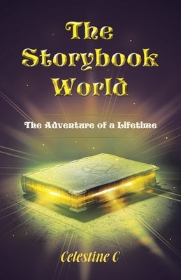 The Storybook World: The Adventure of a Lifetime by C, Celestine