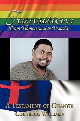 Transition: From Homosexual to Preacher by Williams, Cornelius
