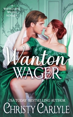 Wanton Wager: A Whitechapel Wagers Novella by Carlyle, Christy