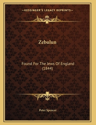 Zebulun: Found For The Jews Of England (1844) by Spencer, Peter