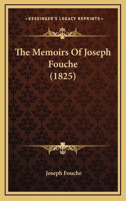 The Memoirs Of Joseph Fouche (1825) by Fouche, Joseph