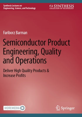Semiconductor Product Engineering, Quality and Operations: Deliver High Quality Products & Increase Profits by Barman, Fariborz
