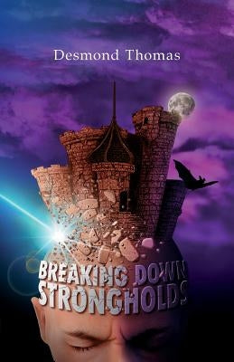 Breaking Down Strongholds by Thomas, Desmond A.