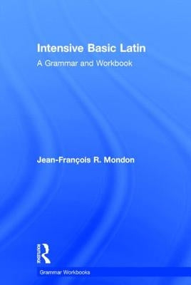 Intensive Basic Latin: A Grammar and Workbook by Mondon, Jean-FranÃ§ois