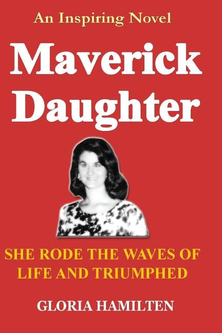 Maverick Daughter: She Rode the Waves of Life and Triumphed by Hamilten, Gloria