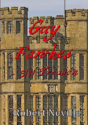 Guy Fawkes - 5/11 Treason by Neville, Robert