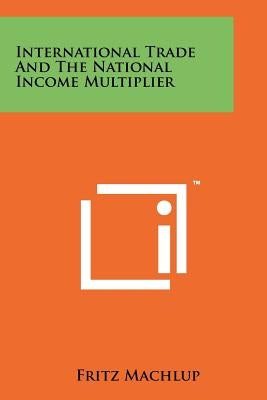 International Trade and the National Income Multiplier by Machlup, Fritz