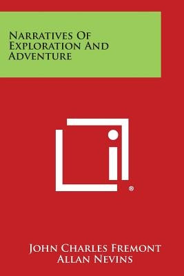 Narratives of Exploration and Adventure by Fremont, John Charles