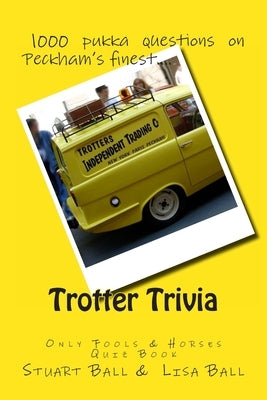 Trotter Trivia: The Only Fools and Horses Quiz Book by Ball, Lisa