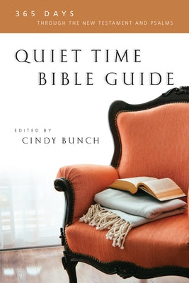 Quiet Time Bible Guide: 365 Days Through the New Testament and Psalms by Bunch, Cindy