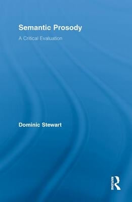 Semantic Prosody: A Critical Evaluation by Stewart, Dominic