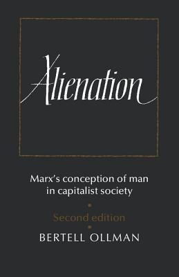 Alienation: Marx's Conception of Man in a Capitalist Society by Ollman, Bertell
