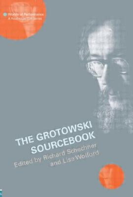 The Grotowski Sourcebook by Schechner, Richard