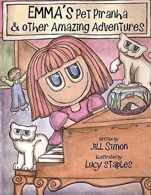 Emma's Pet Piranha, & other Amazing Adventures by Simon, Jill