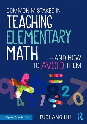 Common Mistakes in Teaching Elementary Math-And How to Avoid Them by Liu, Fuchang