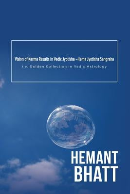 Vision of Karma Results in Vedic Jyotisha -Hema Jyotisha Sangraha: i.e. Golden Collection in Vedic Astrology by Bhatt, Hemant