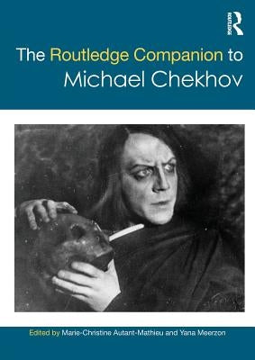 The Routledge Companion to Michael Chekhov by Autant-Mathieu, Marie-Christine