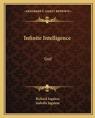 Infinite Intelligence: God by Ingalese, Richard