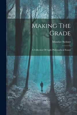 Making The Grade: A Collection Of Light Philosophical Essays by Switzer, Maurice