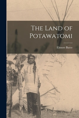The Land of Potawatomi by Barce, Elmore