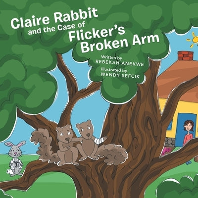 Claire Rabbit and the Case of Flicker's Broken Arm by Anekwe, Rebekah