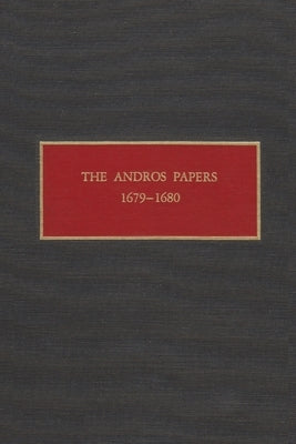 The Andros Papers 1679-1680: Files of the Provincial Secretary of New York During the Administration of Sir Edmund Andros 1674-1680 by Christoph, Peter