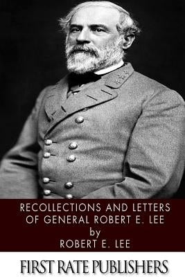 Recollections and Letters of General Robert E. Lee by Lee, Robert E.