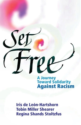 Set Free: A Journey Toward Solidarity Against Racism by Miller Shearer, Tobin