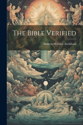 The Bible Verified by Archibald, Andrew Webster