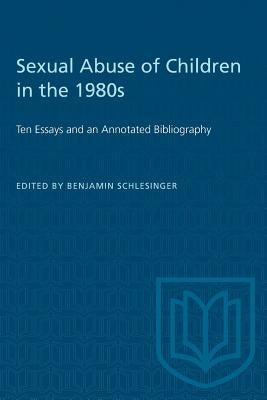 Sexual Abuse of Children in the 1980s: Ten Essays and an Annotated Bibliography by Schlesinger, Benjamin
