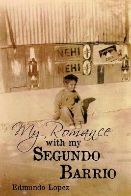 My Romance with My Segundo Barrio by Lopez, Edmundo