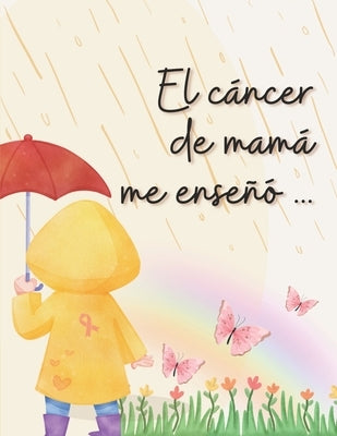 El cáncer de mamá me enseñó by Gomez, Alejandro