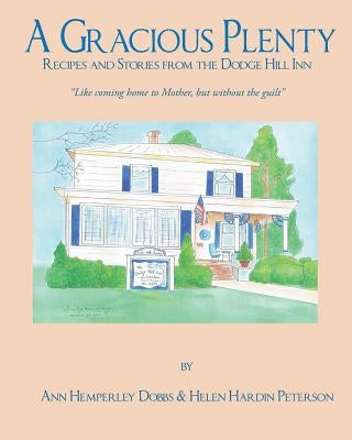 A Gracious Plenty: Recipes and Stories from the Dodge Hill Inn by Peterson, Helen Hardin