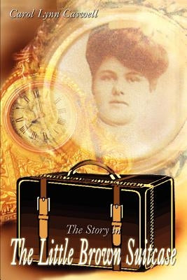 The Story in the Little Brown Suitcase by Caswell, Carol Lynn