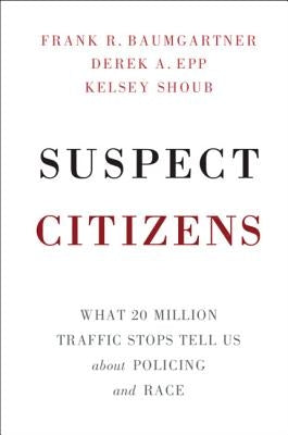 Suspect Citizens by Baumgartner, Frank R.