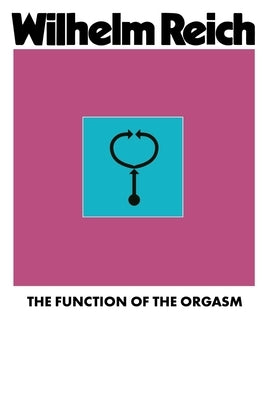 The Function of the Orgasm by Reich, Wilhelm