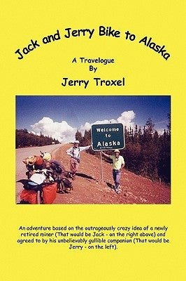 Jack and Jerry Bike to Alaska by Troxel, Jerry