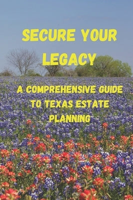Secure Your Legacy: A Comprehensive Guide to Texas Estate Planning by Baranski Esq, Ronald L.