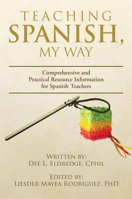 Teaching Spanish, My Way by Eldredge, Dee L.