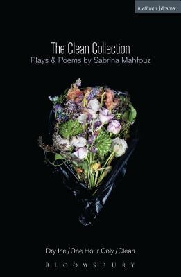The Clean Collection: Plays and Poems: Dry Ice; One Hour Only; Clean and Poems by Mahfouz, Sabrina