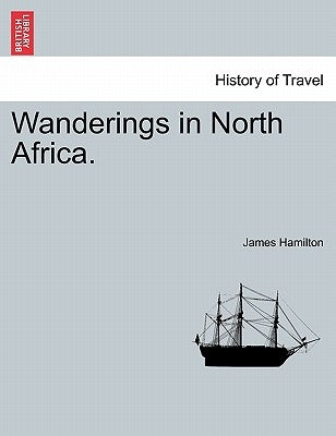 Wanderings in North Africa. by Hamilton, James