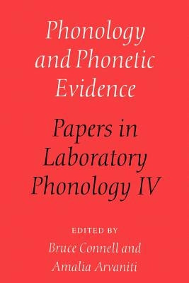 Phonology and Phonetic Evidence: Papers in Laboratory Phonology IV by Connell, Bruce