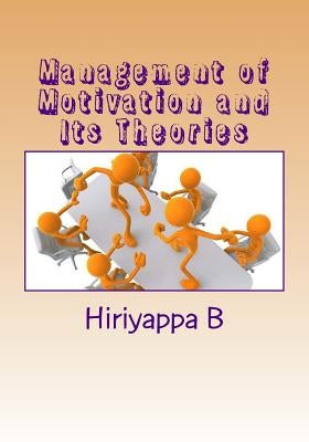 Management of Motivation and Its Theories by Hiriyappa, B.