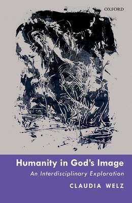 Humanity in God's Image: An Interdisciplinary Exploration by Welz, Claudia