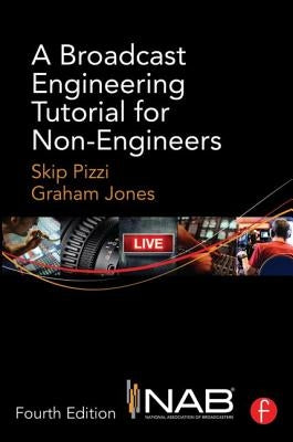 A Broadcast Engineering Tutorial for Non-Engineers by Pizzi, Skip