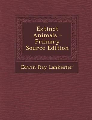 Extinct Animals by Lankester, Edwin Ray