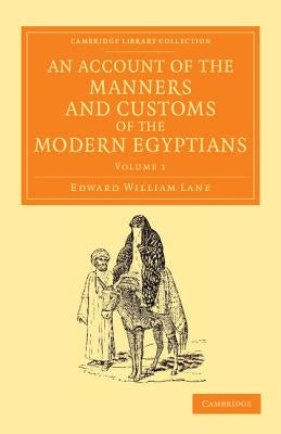An Account of the Manners and Customs of the Modern Egyptians - Volume 1 by Lane, Edward William