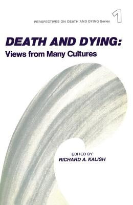 Death and Dying: Views from Many Cultures by Kalish, Richard
